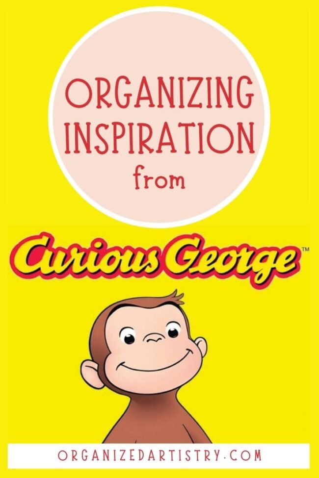 Organizing Inspiration from Curious George | organizedartistry.com #curiousgeorge #organizinginspo #organizingsentimental