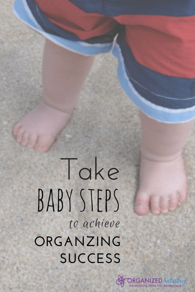 One simple strategy to reaching your organizing goals. Take Baby Steps to Achieve Organizing Success | organizedartistry.com