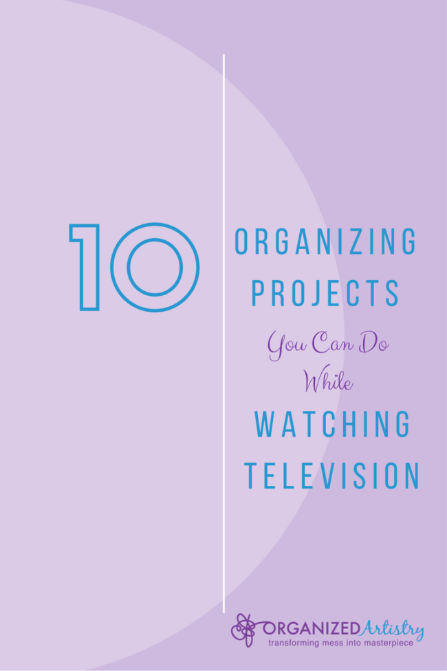 Too tired to get organized? Here are some of my favorite ideas for 'organizing in your bunny slippers.' 10 Organizing Projects You Can Do While Watching Television I organizedartistry.com