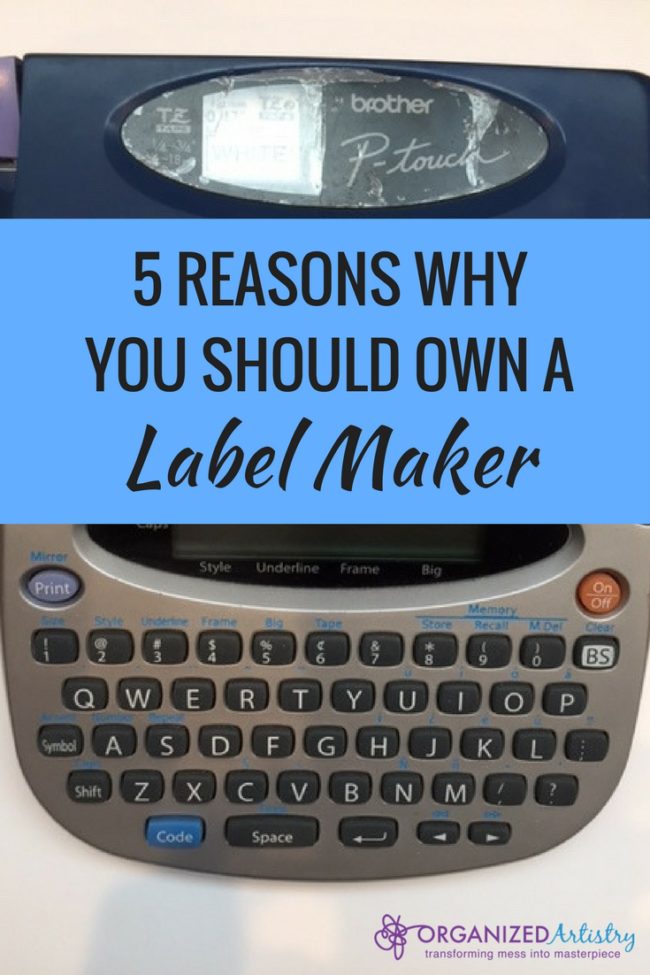 5 reasons Why You Should Own a Label Maker | organizedartistry.com