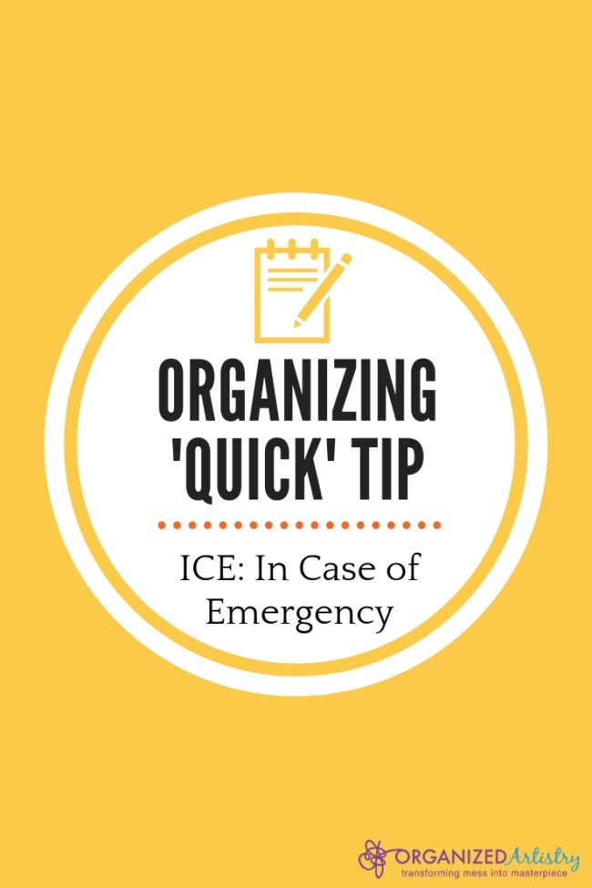 Be prepared in case of an emergency. Pin and share! Organizing Quick Tip: ICE In Case of Emergency | organizedartistry.com #getorganized #ICE #incaseofemergency 