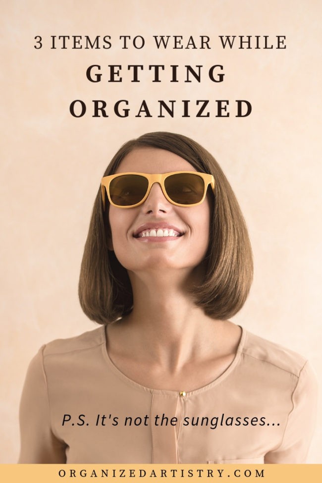 Pin now and read before starting an organizing project! 3 Items to Wear While Getting Organized | organizedartistry.com | #getorganized #comfortableclothes #organizeclothing