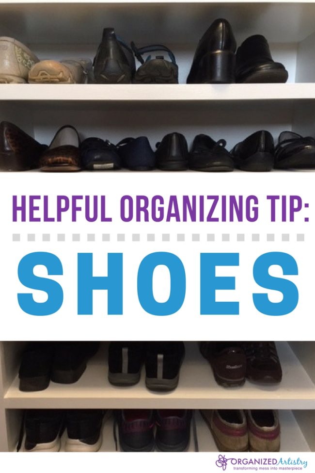 Read now. Pin later. Then organize your shoes! Helpful Organizing Tip: Shoes | organizedartistry.com