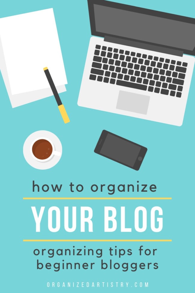 How to Organize your Blog: Organizing Tips for Beginner Bloggers | organized artistry.com #blogorganization #bloggingforbeginners #organizeblog