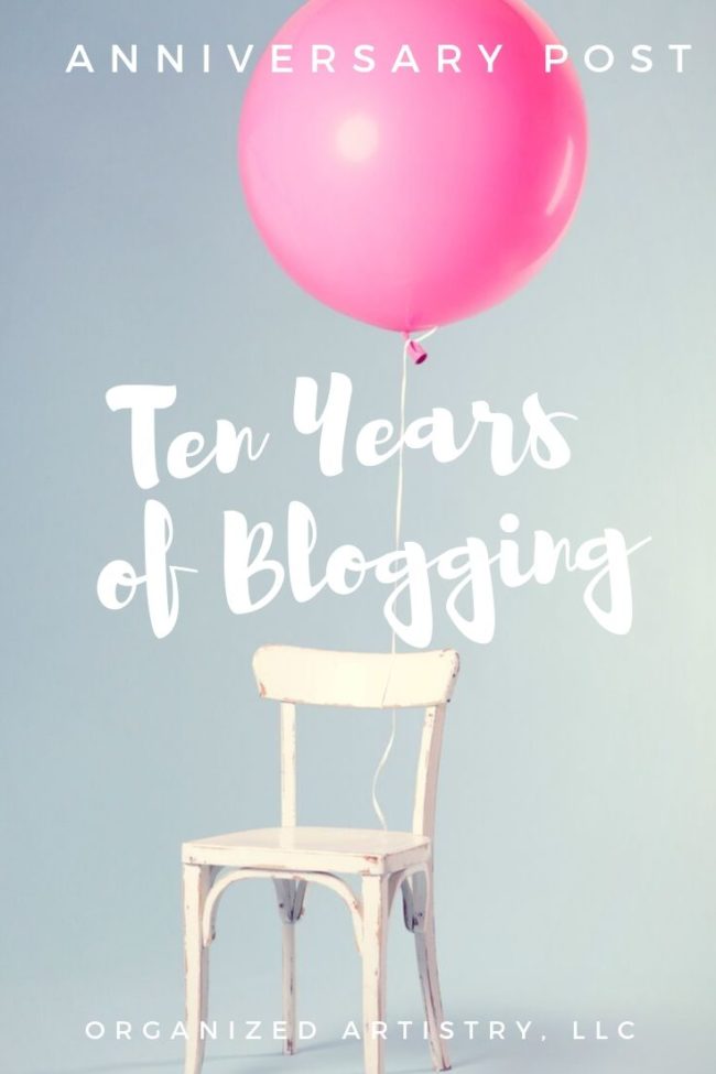 Celebrating TEN years as a blogger | organizedartistry.com #blogger #organizingblogs #professionalorganizernewjersey