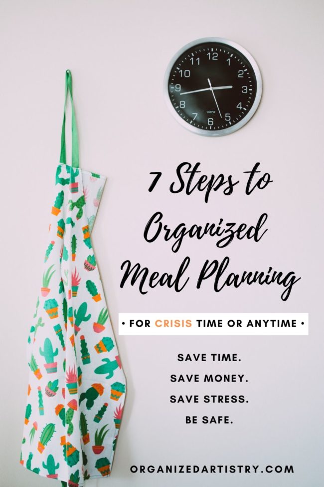 7 Steps to Organized Meal Planning for Crisis Time or Anytime | organizedartistry.com #mealplanning #mealplan #mealplanningideas