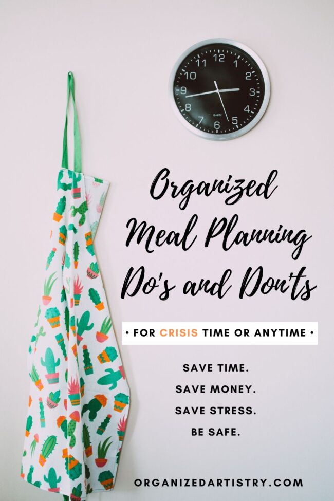 Organized Meal Planning Do's and Don'ts in Crisis Time or Anytime | organizedartistry.com #howtodomealplanning #mealplanningtips #mealplanningfamily