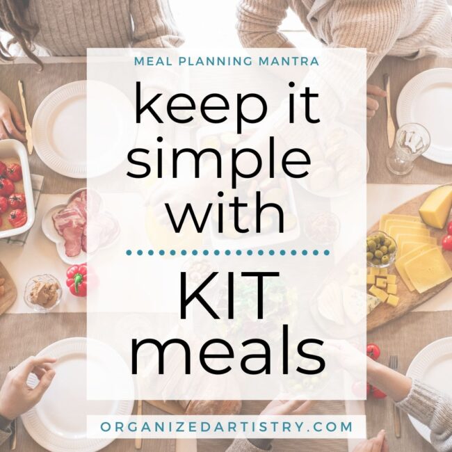 Keep it Simple with Kit Meals | Organized Meal Planning Mantras | organizedartistry.com #mealplanningmantras #mealplanningtips #mealplanningideas