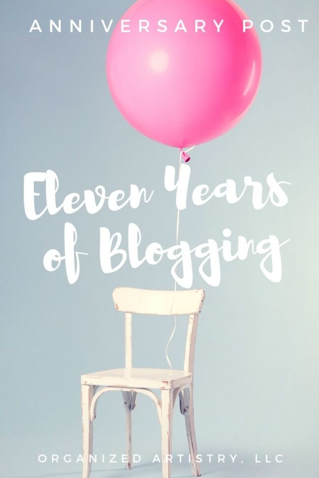 Happy Anniversary--Eleven Years of Blogging! | organizedartistry.com #blogginganniversary #happyanniversary #getorganized