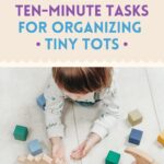 10 Ten Minute Tasks for Organizing Tiny Tots | organizedartistry.com #organizingkids #organizingbaby #getorganized