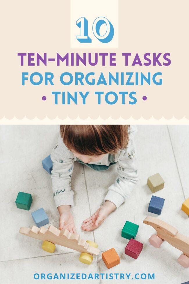 10 Ten Minute Tasks for Organizing Tiny Tots | organizedartistry.com #organizingkids #organizingbaby #getorganized
