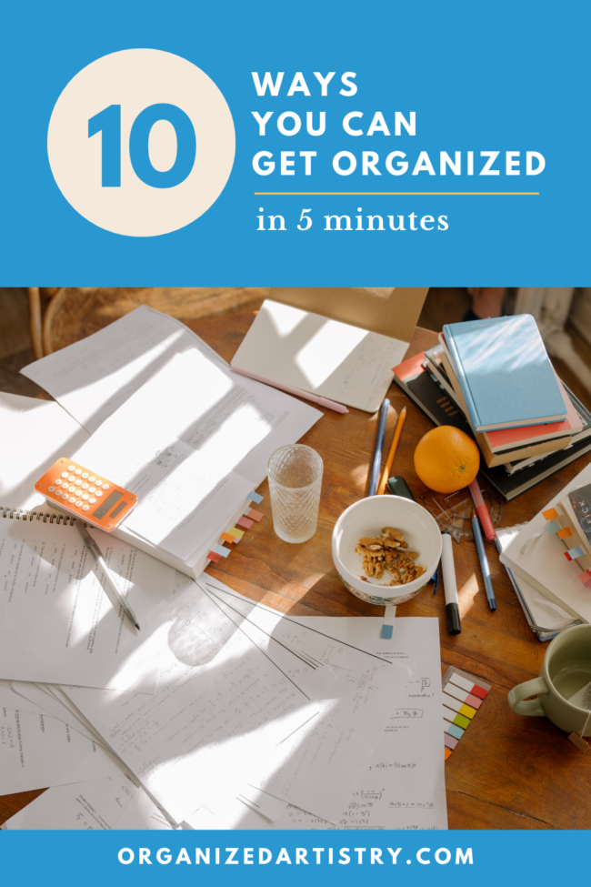 10 Ways You Can Get Organized in 5 Minutes | organizedartistry.com #organizeinfiveminutes #fiveminuteorganizing #howtogetorganized