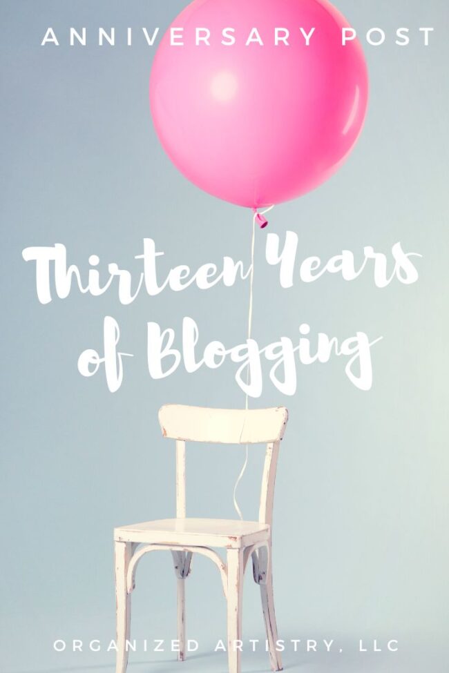 Anniversary Post: Thirteen Years of Blogging | organizedartistry.com #organizingblog #bloganniversary #organizedblogger