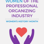 Celebrating Women of the Professional Organizing Industry: Women's History Month | Organizedartistry.com #womenshistorymonth #professionalorganizer #womenhelpingwomen