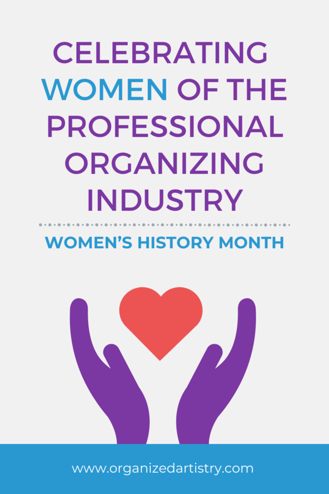 Celebrating Women of the Professional Organizing Industry: Women's History Month | Organizedartistry.com #womenshistorymonth #professionalorganizer #womenhelpingwomen
